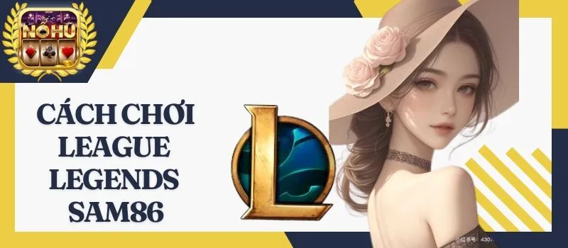 League Legends Sam86 – Game cá cược hấp dẫn nhất năm 2025