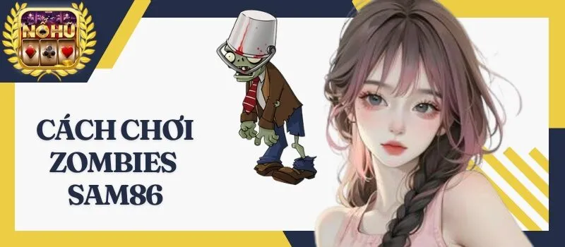 Zombies Sam86 – Kinh nghiệm vàng trong làng game quay hũ