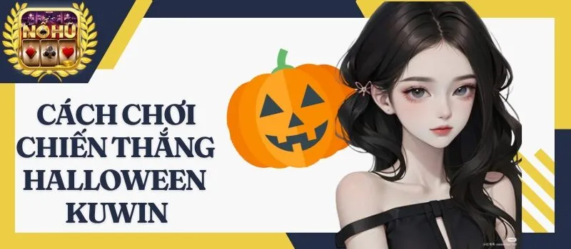 Chiến Thắng Halloween Kuwin – Game nổ hũ kích thích cược thủ